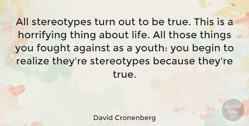 David Cronenberg Quote About Youth, Realizing, Stereotype: All Stereotypes Turn Out To...