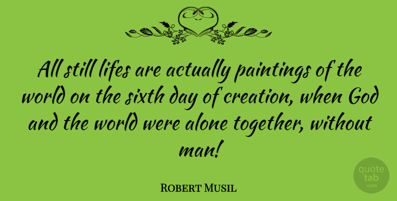 Robert Musil Quote About Men, Together, World: All Still Lifes Are Actually...