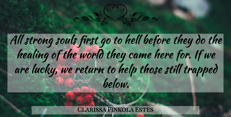 Clarissa Pinkola Estes Quote About Strong, Healing, Soul: All Strong Souls First Go...