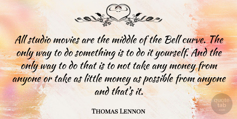 Thomas Lennon Quote About Curves, Bells, Littles: All Studio Movies Are The...