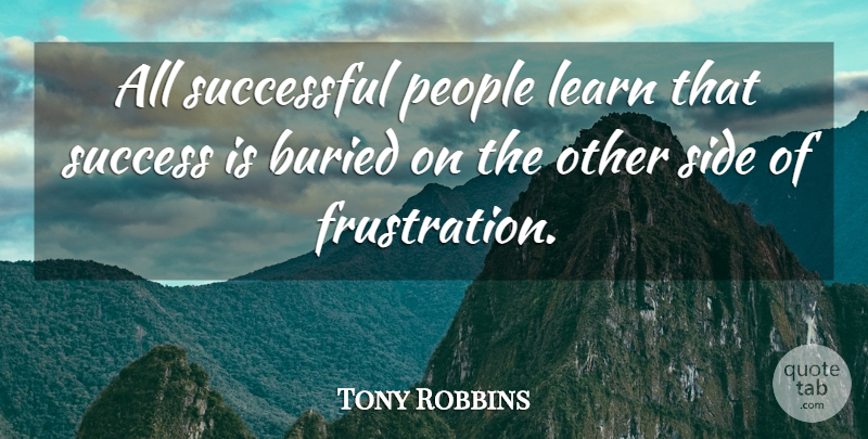 Tony Robbins Quote About Successful, Frustration, People: All Successful People Learn That...