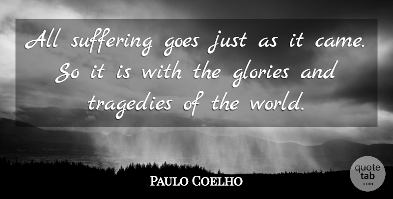 Paulo Coelho Quote About Life, Suffering, Tragedy: All Suffering Goes Just As...