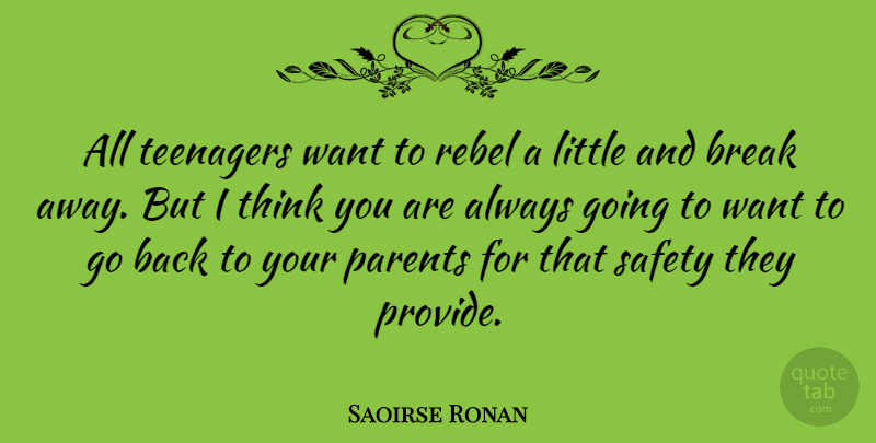 Saoirse Ronan Quote About Teenager, Thinking, Safety: All Teenagers Want To Rebel...