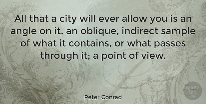 Peter Conrad Quote About Allow, American Artist, Angle, Indirect, Passes: All That A City Will...