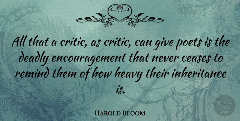 Harold Bloom Quote About Encouragement, Giving, Inheritance: All That A Critic As...