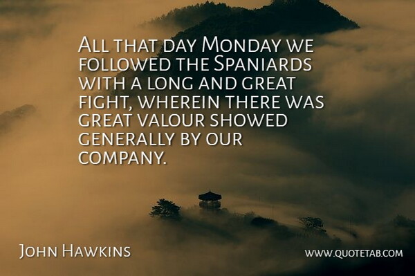 John Hawkins Quote About Followed, Generally, Great, Monday, Spaniards: All That Day Monday We...