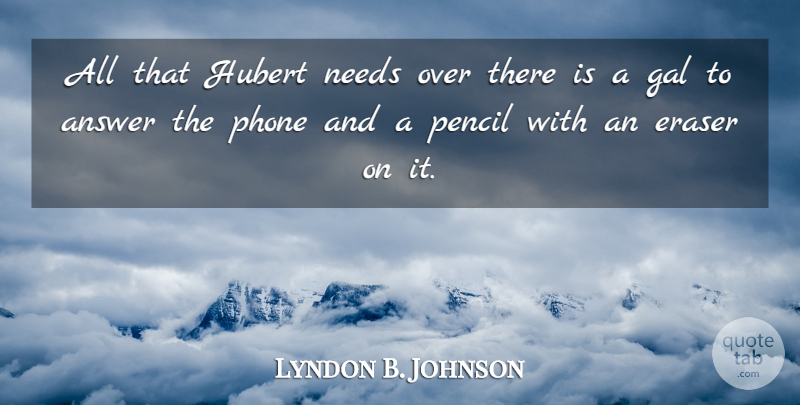 Lyndon B. Johnson Quote About Phones, Needs, Answers: All That Hubert Needs Over...
