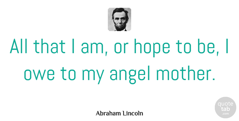 Abraham Lincoln Quote About Family, Mothers Day, Mom: All That I Am Or...