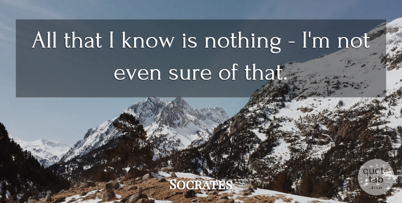 Socrates Quote About Knows: All That I Know Is...
