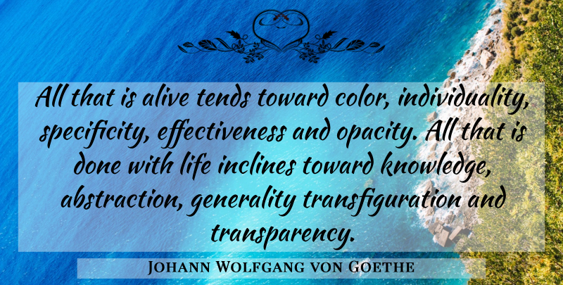 Johann Wolfgang von Goethe Quote About Color, Effectiveness, Individuality: All That Is Alive Tends...