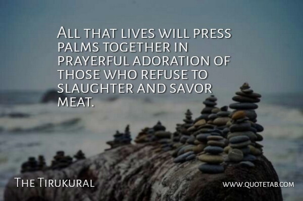 The Tirukural Quote About Adoration, Lives, Palms, Press, Refuse: All That Lives Will Press...
