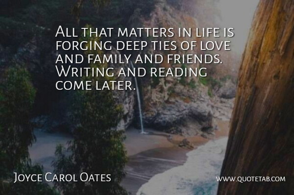 Joyce Carol Oates Quote About Reading, Writing, Ties Of Love: All That Matters In Life...