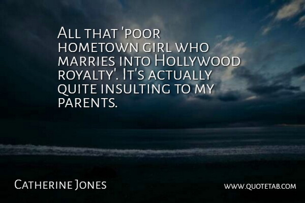 Catherine Zeta-Jones Quote About Girl, Parent, Insulting: All That Poor Hometown Girl...