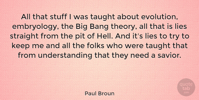 Paul Broun Quote About Bang, Folks, Lies, Pit, Stuff: All That Stuff I Was...