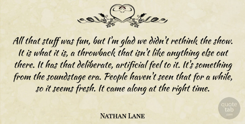 Nathan Lane Quote About Along, Artificial, Came, Glad, People: All That Stuff Was Fun...