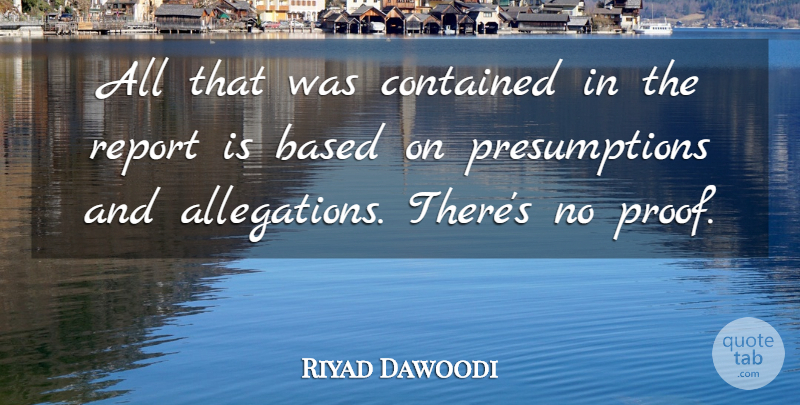 Riyad Dawoodi Quote About Based, Contained, Report: All That Was Contained In...