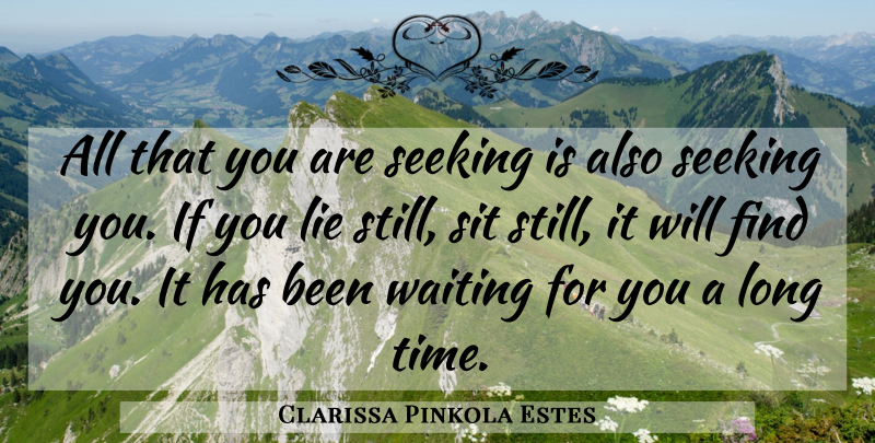 Clarissa Pinkola Estes Quote About Lying, Long, Waiting: All That You Are Seeking...