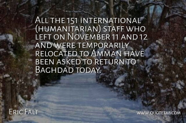 Eric Falt Quote About Asked, Baghdad, Left, November, Return: All The 151 International Humanitarian...