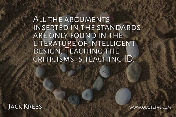 Jack Krebs Quote About Criticisms, Found, Literature, Standards, Teaching: All The Arguments Inserted In...