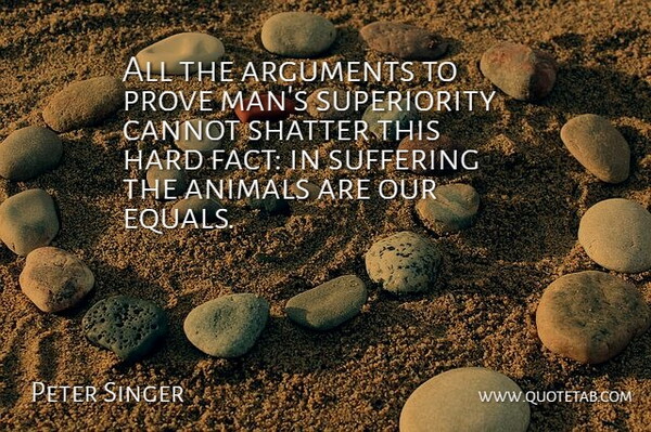 Peter Singer Quote About Encouragement, Animal, Equality: All The Arguments To Prove...