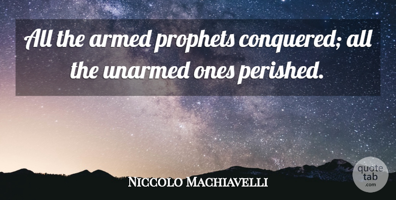 Niccolo Machiavelli Quote About Clarity, Prophet, Unarmed: All The Armed Prophets Conquered...
