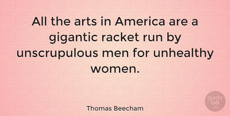 Thomas Beecham Quote About Running, Art, Men: All The Arts In America...