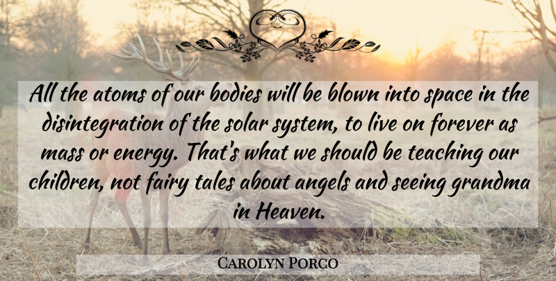 Carolyn Porco Quote About Children, Grandma, Teaching: All The Atoms Of Our...