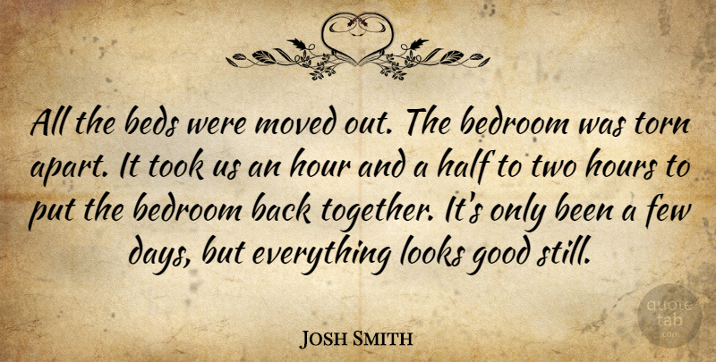 Josh Smith Quote About Bedroom, Beds, Few, Good, Half: All The Beds Were Moved...