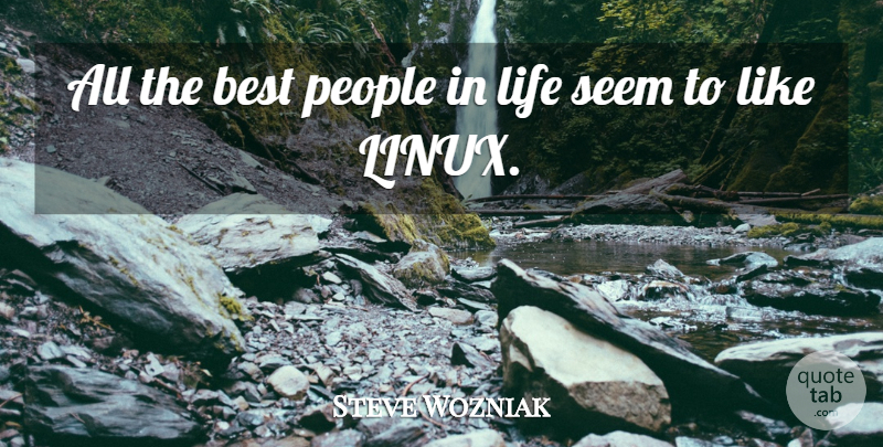 Steve Wozniak Quote About Life, People, Linux: All The Best People In...