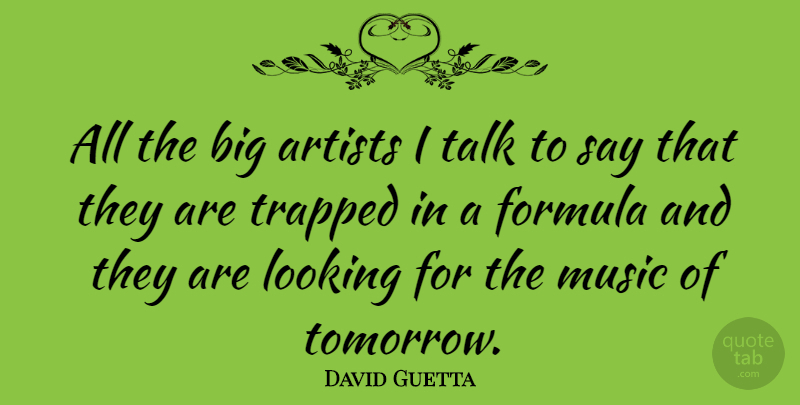 David Guetta Quote About Artist, Tomorrow, Bigs: All The Big Artists I...