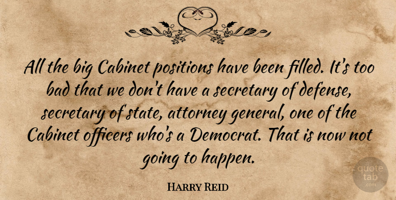Harry Reid Quote About Attorney, Bad, Cabinet, Officers, Positions: All The Big Cabinet Positions...