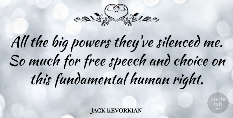 Jack Kevorkian Quote About Choices, Fundamentals, Speech: All The Big Powers Theyve...