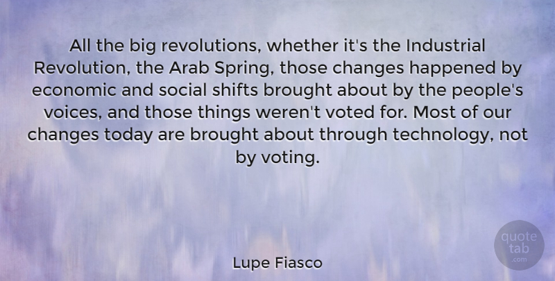 Lupe Fiasco Quote About Spring, Technology, Voice: All The Big Revolutions Whether...