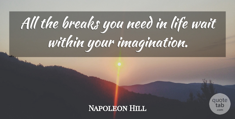 Napoleon Hill Quote About Temporary Defeat, Imagination, Waiting: All The Breaks You Need...