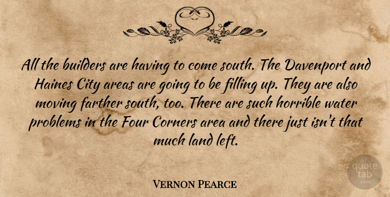 Vernon Pearce Quote About Areas, Builders, City, Corners, Farther: All The Builders Are Having...