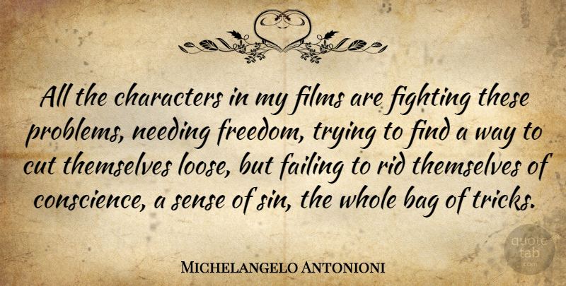 Michelangelo Antonioni Quote About Character, Cutting, Fighting: All The Characters In My...