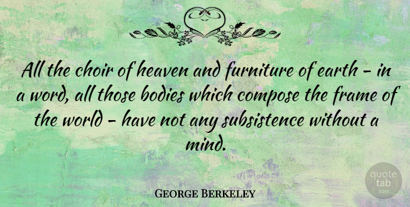 George Berkeley Quote About Heaven, Mind, Body: All The Choir Of Heaven...