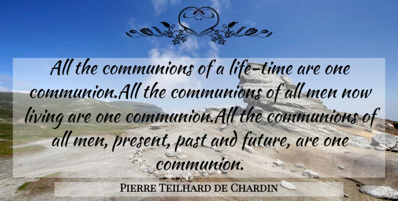 Pierre Teilhard de Chardin Quote About Men, Past, Communion: All The Communions Of A...