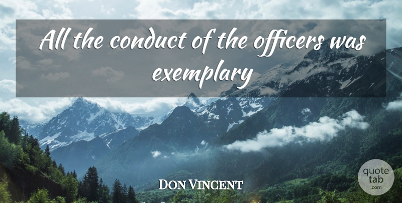 Don Vincent Quote About Conduct, Exemplary, Officers: All The Conduct Of The...