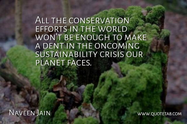 Naveen Jain Quote About Effort, World, Faces: All The Conservation Efforts In...