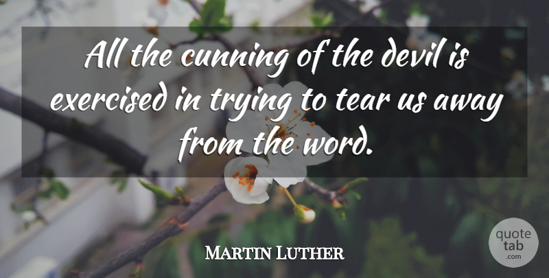 Martin Luther Quote About Trying, Devil, Tears: All The Cunning Of The...