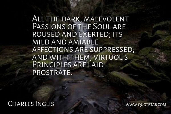 Charles Inglis Quote About Affections, Amiable, Laid, Malevolent, Mild: All The Dark Malevolent Passions...