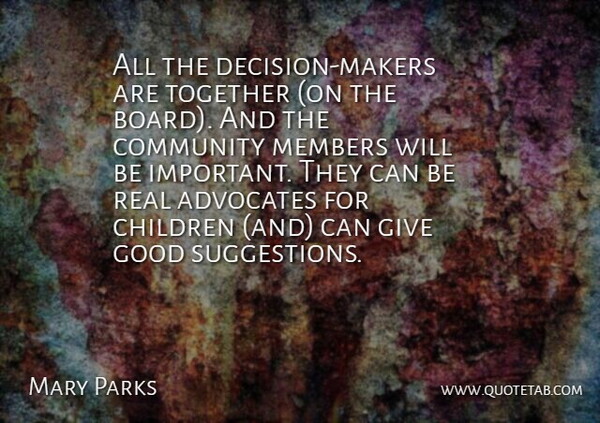 Mary Parks Quote About Children, Community, Good, Members, Together: All The Decision Makers Are...