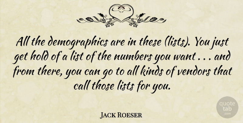 Jack Roeser Quote About Call, Hold, Kinds, List, Lists: All The Demographics Are In...