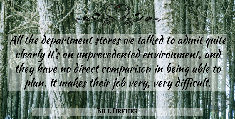 Bill Dreher Quote About Admit, Clearly, Comparison, Department, Direct: All The Department Stores We...