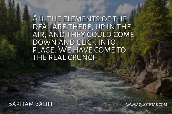 Barham Salih Quote About Click, Deal, Elements: All The Elements Of The...