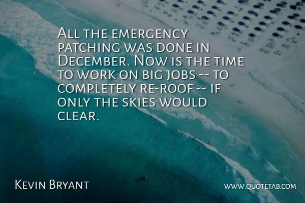 Kevin Bryant Quote About Emergency, Jobs, Skies, Time, Work: All The Emergency Patching Was...