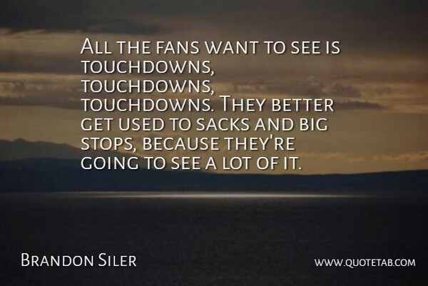 Brandon Siler Quote About Fans: All The Fans Want To...