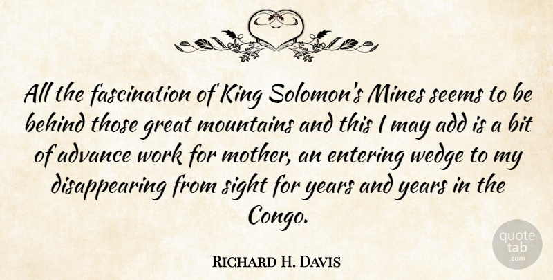 Richard H. Davis Quote About Add, Advance, Behind, Bit, Entering: All The Fascination Of King...
