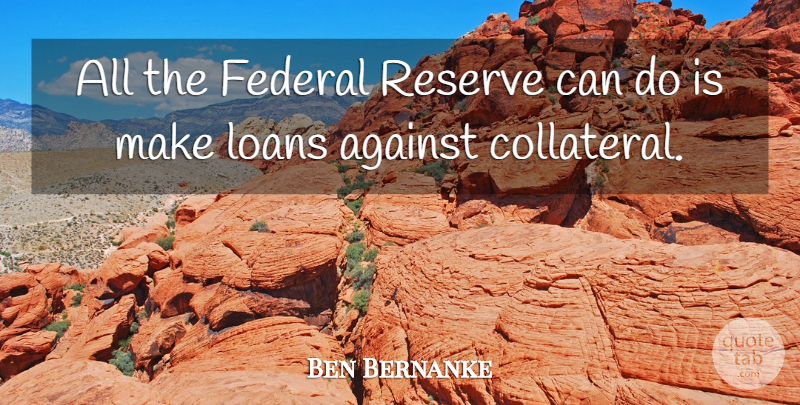 Ben Bernanke Quote About Loans, Reserve: All The Federal Reserve Can...